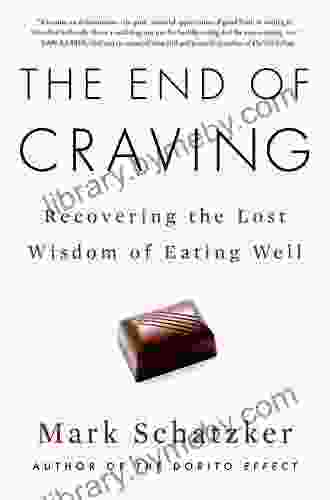 The End Of Craving: Recovering The Lost Wisdom Of Eating Well