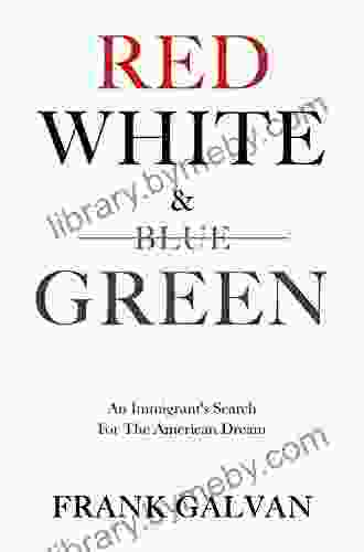 Red White And Green: An Immigrant S Search For The American Dream