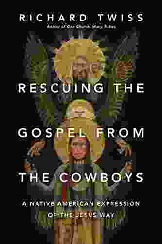 Rescuing The Gospel From The Cowboys: A Native American Expression Of The Jesus Way