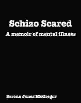 Schizo Scared: A memoir of mental illness