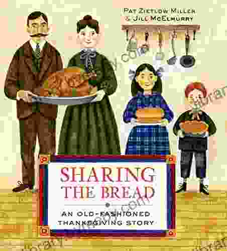 Sharing The Bread: An Old Fashioned Thanksgiving Story