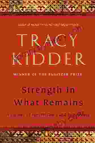 Strength In What Remains Tracy Kidder