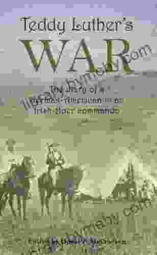 Teddy Luther S War: The Diary Of A German American In An Irish Boer Commando