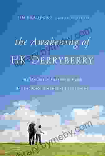 The Awakening Of HK Derryberry: My Unlikely Friendship With The Boy Who Remembers Everything