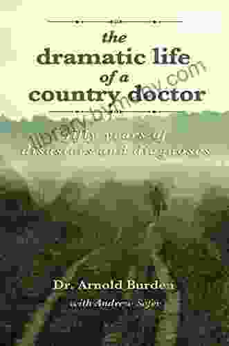 The Dramatic Life Of A Country Doctor: Fifty Years Of Disasters And Diagnoses