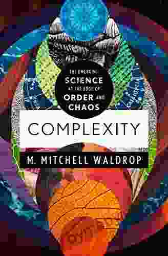 Complexity: The Emerging Science At The Edge Of Order And Chaos