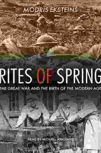 Rites Of Spring: The Great War And The Birth Of The Modern Age