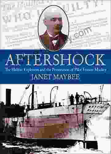 Aftershock: The Halifax Explosion And The Persecution Of Pilot Francis Mackey