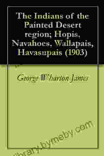 The Indians Of The Painted Desert Region Hopis Navahoes Wallapais Havasupais (1903) ILLUSTRATED EDITION