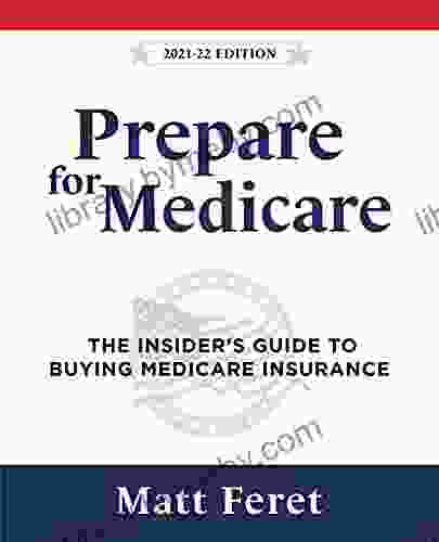 Prepare For Medicare: The Insider S Guide To Buying Medicare Insurance