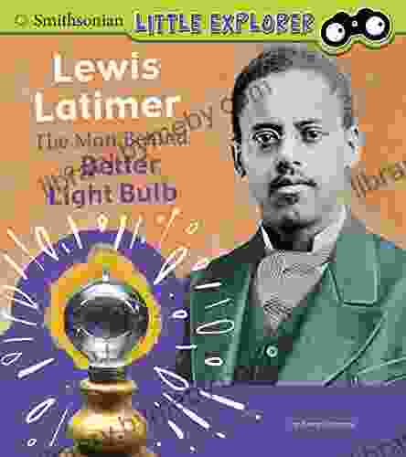 Lewis Latimer: The Man Behind a Better Light Bulb (Little Inventor)