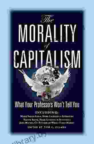 The Morality Of Capitalism: What Your Professors Won T Tell You