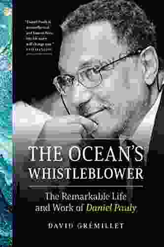 The Ocean S Whistleblower: The Remarkable Life And Work Of Daniel Pauly