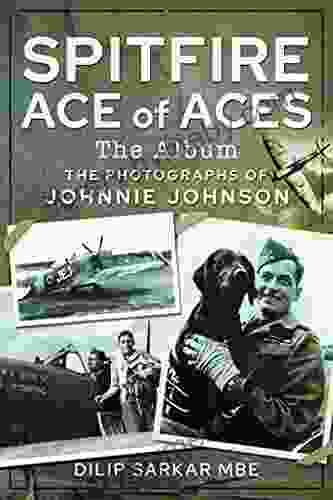 Spitfire Ace of Aces: The Album: The Photographs of Johnnie Johnson