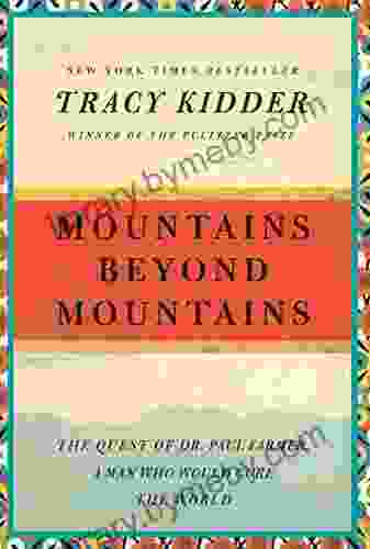 Mountains Beyond Mountains: The Quest Of Dr Paul Farmer A Man Who Would Cure The World