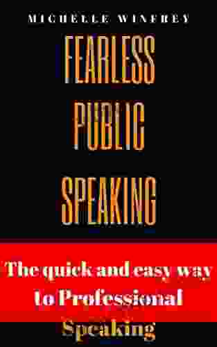 Fearless Public Speaking: The Quick and Easy Way to professional Speaking