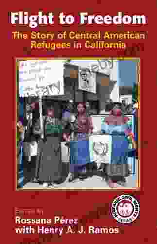 Flight To Freedom: The Story Of Central American Refugees In California (Hispanic Civil Rights Series)