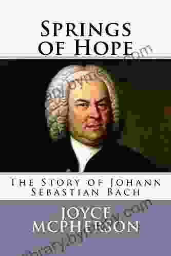 Springs of Hope: The Story of Johann Sebastian Bach (Joyce McPherson biographies)