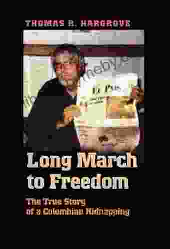 Long March To Freedom: The True Story Of A Colombian Kidnapping