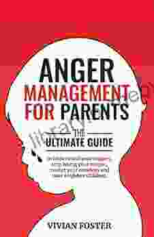 Anger Management for Parents: The ultimate guide to understand your triggers stop losing your temper master your emotions and raise confident children