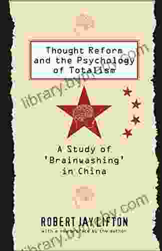 Thought Reform And The Psychology Of Totalism: A Study Of Brainwashing In China