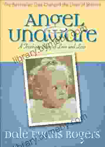 Angel Unaware: A Touching Story Of Love And Loss