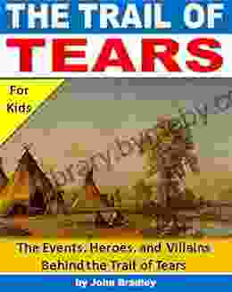 Trail of Tears for Kids: The Events Heroes and Villains Behind the Trail of Tears (History for Kids)