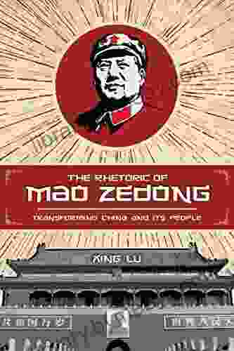 The Rhetoric Of Mao Zedong: Transforming China And Its People (Studies In Rhetoric Communication)