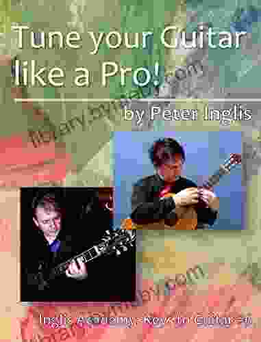 Tune Your Guitar Like A Pro (Inglis Academy: Keys To Guitar 6)