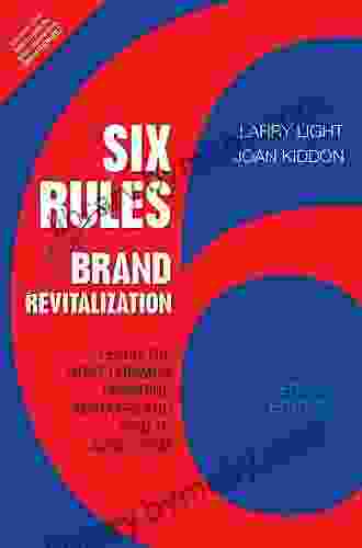 Six Rules Of Brand Revitalization Second Edition: Learn The Most Common Branding Mistakes And How To Avoid Them