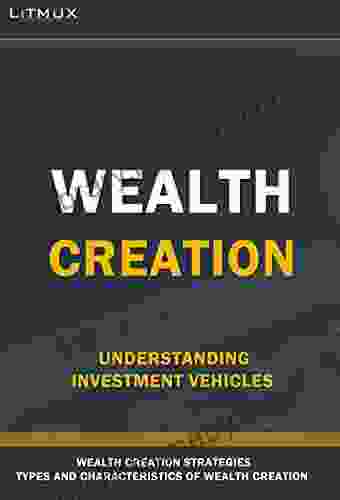 Wealth Creation: Understanding Investment Vehicles Types And Characteristics Of Wealth Wealth Management Strategies