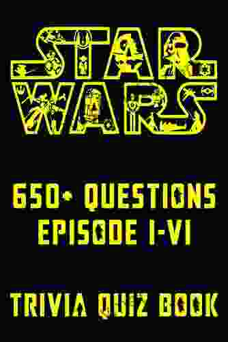 Star Wars 650+ Questions Episode I VI Trivia Quiz Book: All Questions Answers Of Star Wars Episode 1 6 for Fans