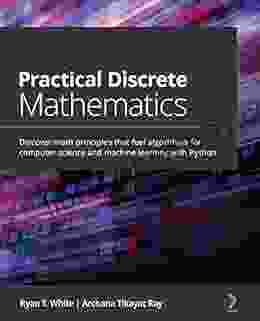 Practical Discrete Mathematics: Discover math principles that fuel algorithms for computer science and machine learning with Python