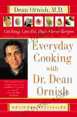 Everyday Cooking With Dr Dean Ornish: 150 Easy Low Fat High Flavor Recipes