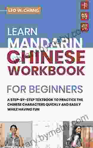 Learn Mandarin Chinese Workbook For Beginners: A Step By Step Textbook To Practice The Chinese Characters Quickly And Easily While Having Fun (All Tools For Learn Mandarin Chinese For Beginners)