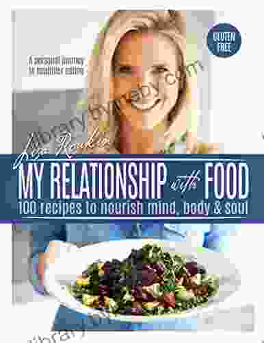 My Relationship With Food: 100 Recipes To Nourish Mind Body Soul Gluten Free And No Refined Sugars