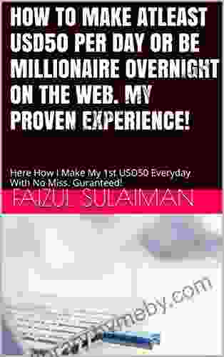 How To Make Atleast USD50 Per Day Or Be Millionaire Overnight On The Web My Proven Experience : Here How I Make My 1st USD50 Everyday Guaranteed