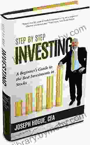 Step By Step Investing: A Beginner S Guide To The Best Investments In Stocks And Bonds