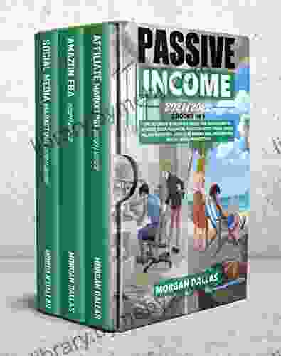 Passive Income 2024/2024: 3IN1:The Ultimate Reliable Guide For Beginners To Achieve Your Financial Freedom With Three Solid Online Business: Affiliate Marketing Amazon Fba Social Media Marketing