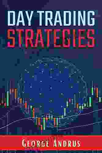 Day Trading Strategies: A Step By Step Guide For New Traders To Help Them Achieve Great Success And A Positive Return On Investment (ROI) In Just 19 Days (2024 Crash Course For Beginners)