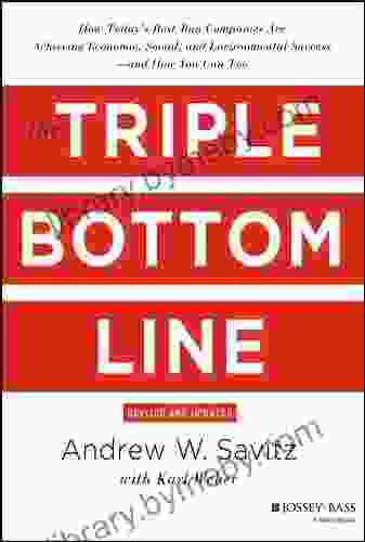 The Triple Bottom Line: How Today s Best Run Companies Are Achieving Economic Social and Environmental Success and How You Can Too