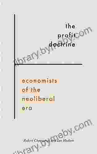 The Profit Doctrine: Economists Of The Neoliberal Era