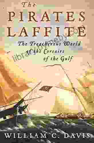 The Pirates Laffite: The Treacherous World of the Corsairs of the Gulf