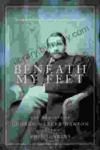 Beneath My Feet: The Memoirs Of George Mercer Dawson