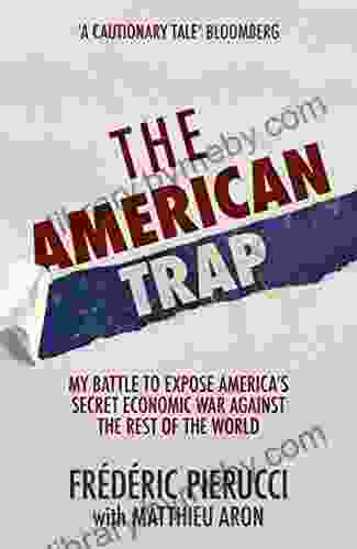 The American Trap: My Battle To Expose America S Secret Economic War Against The Rest Of The World