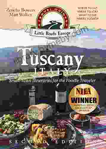 Tuscany Italy: Small town Itineraries for the Foodie Traveler: (2nd Edition 2024)