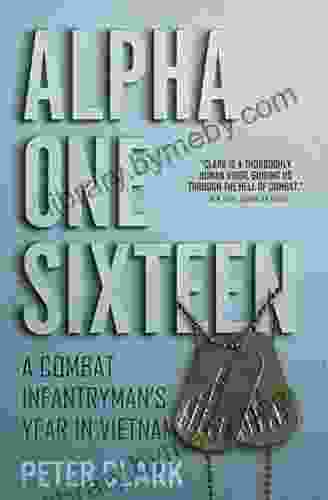 Alpha One Sixteen: A Combat Infantryman S Year In Vietnam