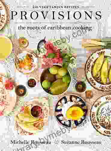 Provisions: The Roots of Caribbean Cooking 150 Vegetarian Recipes