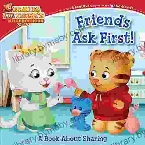 Friends Ask First : A About Sharing (Daniel Tiger s Neighborhood)