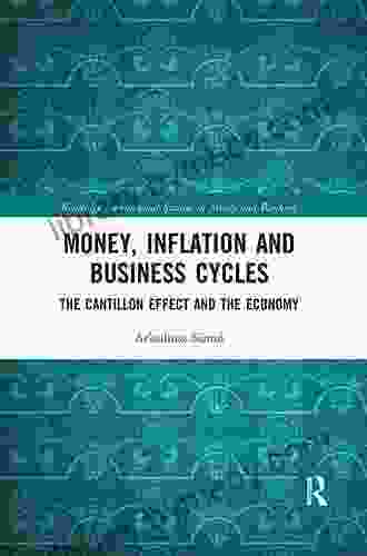 Money Inflation And Business Cycles: The Cantillon Effect And The Economy (Routledge International Studies In Money And Banking)